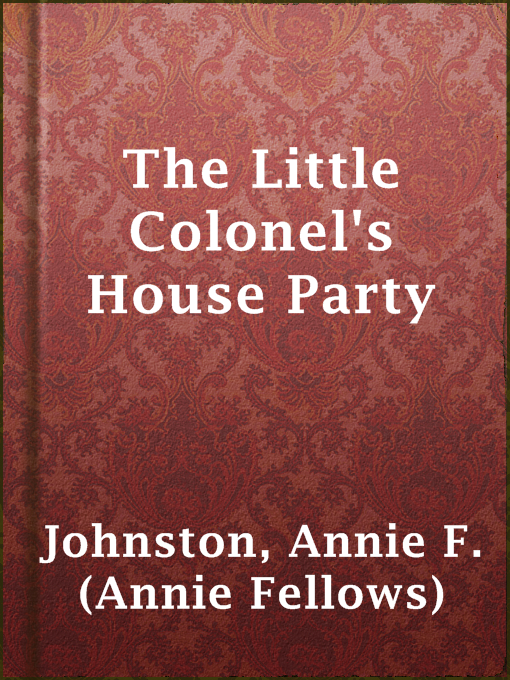 Title details for The Little Colonel's House Party by Annie F. (Annie Fellows) Johnston - Available